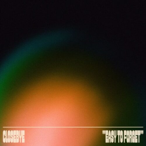 “Easy to Forget” – new single by Closebye