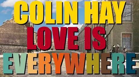 Colin Hay’s “Love is Everywhere” video out now